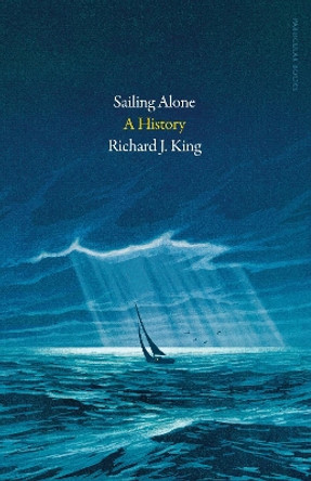 Sailing Alone: A History by Richard J. King 9780241642269