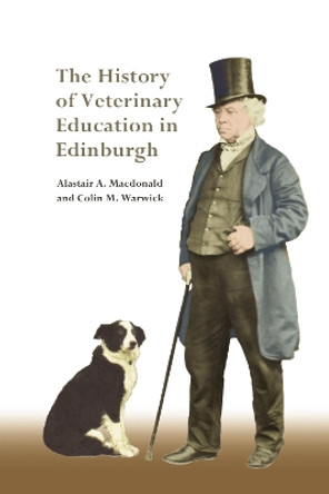 The History of Veterinary Education in Edinburgh by Alastair Macdonald 9781399525589