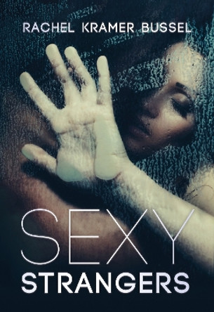 Sexy Strangers: Erotic Stories by Rachel Kramer Bussel 9781627783293