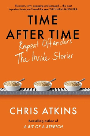 Time After Time: Repeat Offenders – the Inside Stories by Chris Atkins 9781838954666