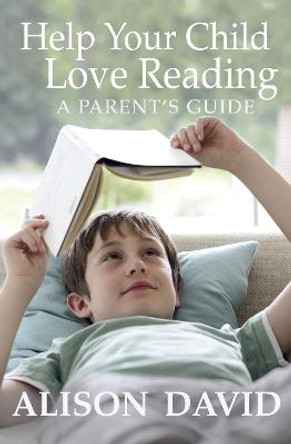 Help Your Child Love Reading by Alison David