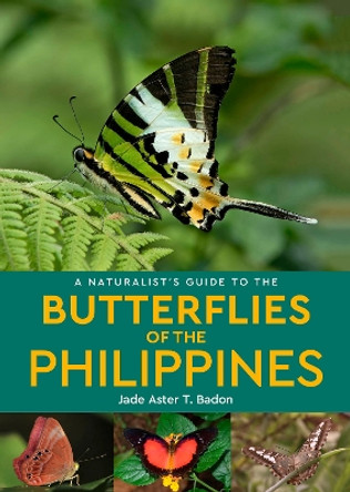 A Naturalist's Guide to the Butterflies of the Philippines by Jade Aster T. Badon 9781913679057