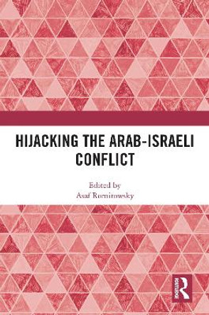 Hijacking the Arab-Israeli Conflict by Asaf Romirowsky 9781032020853