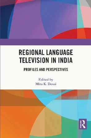 Regional Language Television in India: Profiles and Perspectives by Mira K. Desai 9781032057941