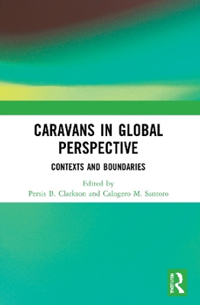 Caravans in Global Perspective: Contexts and Boundaries by Persis B. Clarkson 9781032135526