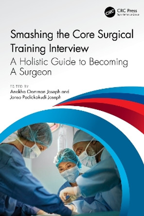 Smashing The Core Surgical Training Interview: A Holistic guide to becoming a surgeon by Anokha Joseph 9781032388434