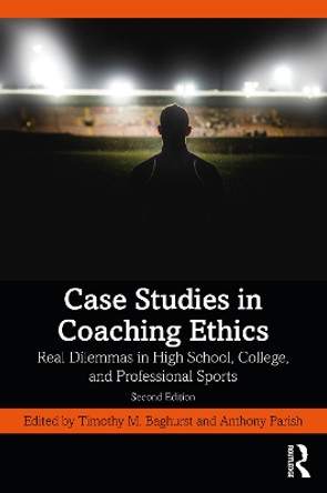 Case Studies in Coaching Ethics: Real Dilemmas in High School, College, and Professional Sports by Anthony Parish 9781032451053