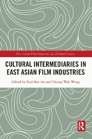 Cultural Intermediaries in East Asian Film Industries by Eyal Ben-Ari 9781032159959