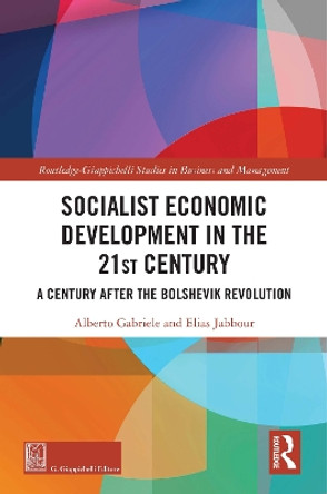 Socialist Economic Development in the 21st Century: A Century after the Bolshevik Revolution by Alberto Gabriele 9781032212227