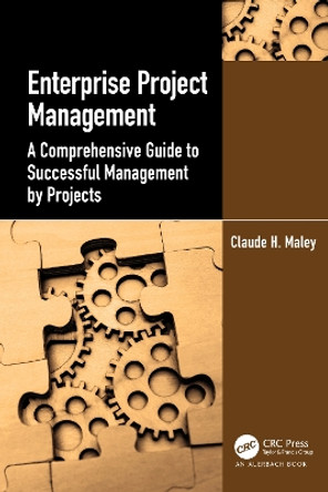 Enterprise Project Management: A Comprehensive Guide to Successful Management by Projects by Claude H. Maley 9781032455822