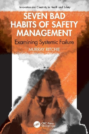 Seven Bad Habits of Safety Management: Examining Systemic Failure by Murray Ritchie 9781032518381