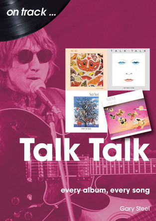 Talk Talk On Track: Every Album, Every Song by Gary Steel 9781789522846