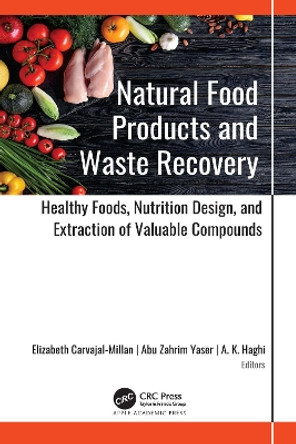 Natural Food Products and Waste Recovery: Healthy Foods, Nutrition Design, and Extraction of Valuable Compounds by Elizabeth Carvajal-Millan 9781774638293