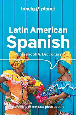 Lonely Planet Latin American Spanish Phrasebook & Dictionary by Lonely Planet 9781788680868