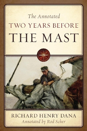 The Annotated Two Years Before the Mast by Richard Henry Dana, Jr. 9781493075980