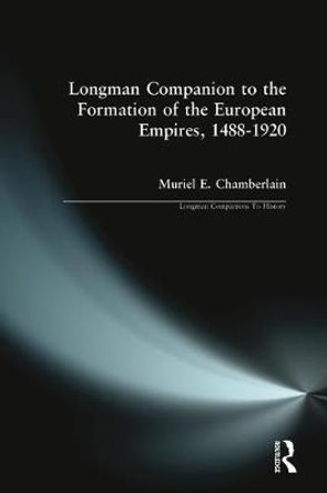 Longman Companion to the Formation of the European Empires, 1488-1920 by Muriel E. Chamberlain