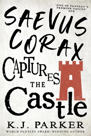 Saevus Corax Captures the Castle: Corax Book Two by K. J. Parker 9780356515984