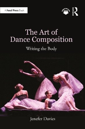 The Art of Dance Composition: Writing the Body by Jenefer Davies 9780367424435