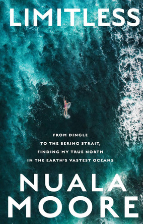 Limitless: From Dingle to Cape Horn, finding my true north in the earth’s vastest oceans by Nuala Moore 9780717195886
