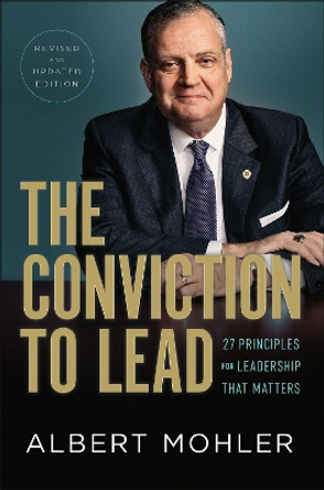 The Conviction to Lead – 25 Principles for Leadership That Matters by Albert Mohler 9780764237706