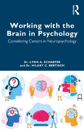 Working with the Brain in Psychology: Considering Careers in Neuropsychology by Lynn A. Schaefer 9781032325378