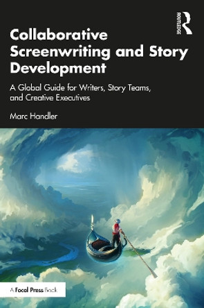 Collaborative Screenwriting and Story Development: A Global Guide for Writers, Story Teams, and Creative Executives by Marc Handler 9781032531083