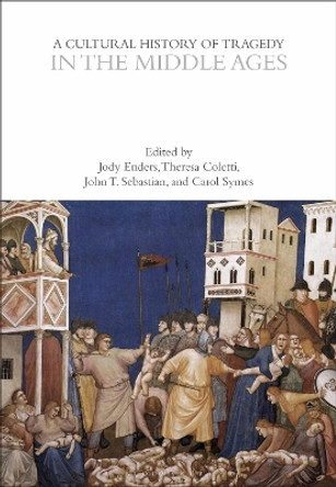 A Cultural History of Tragedy in the Middle Ages by Jody Enders 9781350416765 A Cultural History of Tragedy in the Middle Ages by Jody Enders 9781350416765