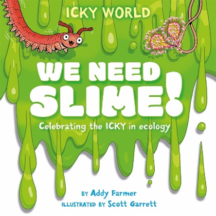 Icky World: We Need SLIME!: Celebrating the icky but important parts of Earth's ecology by Scott Garrett 9781526323125