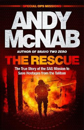 The Rescue: The True Story of the SAS Mission to Save Hostages from the Taliban by Andy McNab 9781802796865