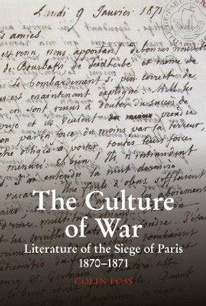 The Culture of War: Literature of the Siege of Paris 1870-1871: 2020 by Colin Foss 9781837644131