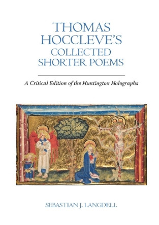 Thomas Hoccleve’s Collected Shorter Poems: A Critical Edition of the Huntington Holographs by Sebastian J. Langdell 9781837644254