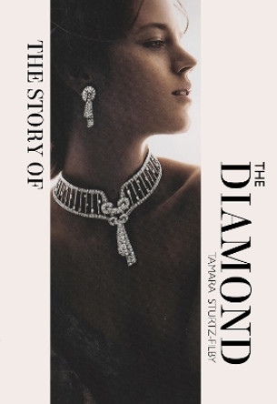 The Story of the Diamond: Timeless. Elegant. Iconic. by Tamara Sturtz-Filby 9781838611439