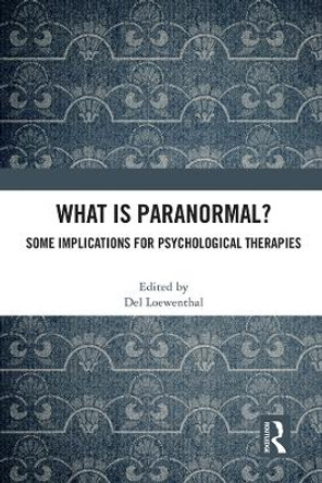 What is Paranormal?: Some Implications for Psychological Therapies by Del Loewenthal 9781032035666