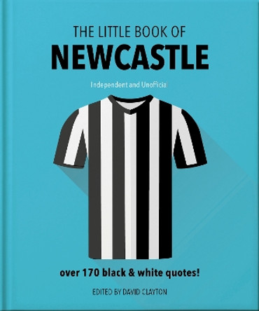 The Little Book of Newcastle United: Over 170 black & white quotes! by Orange Hippo! 9781800695535