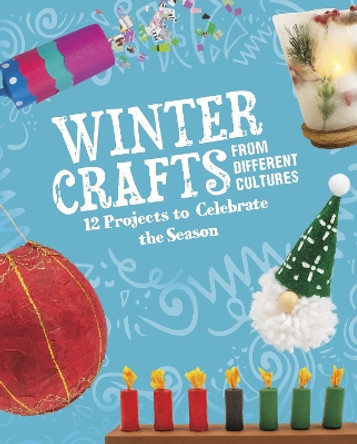 Winter Crafts From Different Cultures: 12 Projects to Celebrate the Season by Megan Borgert-Spaniol 9781398245389