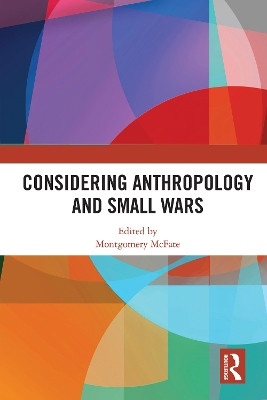 Considering Anthropology and Small Wars by Montgomery Mcfate 9780367538200