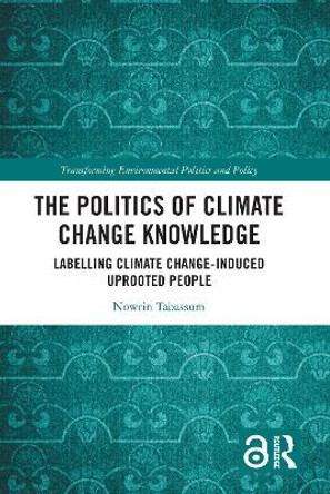 The Politics of Climate Change Knowledge: Labelling Climate Change-induced Uprooted People by Nowrin Tabassum 9780367692421