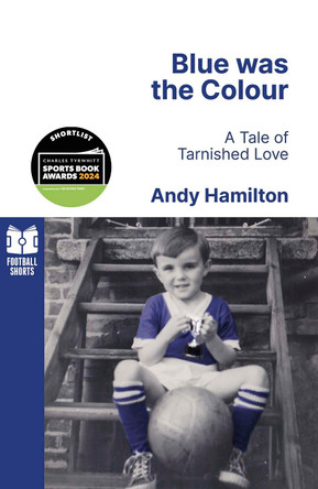 Blue was the Colour: A Tale of Tarnished Love by Andy Hamilton 9781801504850