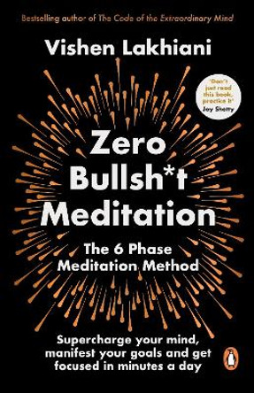 Zero Bullsh*t Meditation: The 6 Phase Meditation Method by Vishen Lakhiani 9781804942321