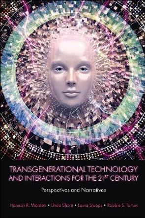Transgenerational Technology and Interactions for the 21st Century: Perspectives and Narratives Hannah R. Marston (The Open University, UK) 9781839826412
