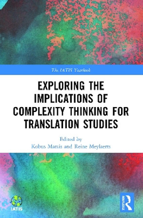 Exploring the Implications of Complexity Thinking for Translation Studies by Kobus Marais 9780367613075