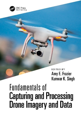 Fundamentals of Capturing and Processing Drone Imagery and Data by Amy Frazier 9781032022499