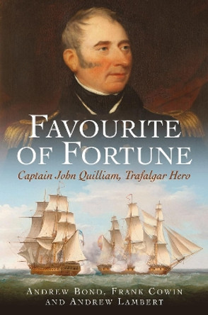 Favourite of Fortune: Captain John Quilliam, Trafalgar Hero by Andrew Bond 9781399016957