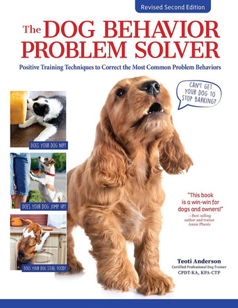 The Dog Behavior Problem Solver, 2nd Edition: Positive Training Techniques to Correct the Most Common Problem Behaviors by Teoti Anderson 9781621872238