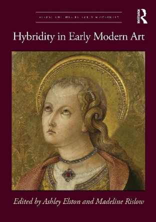 Hybridity in Early Modern Art by Ashley Elston 9781032060439