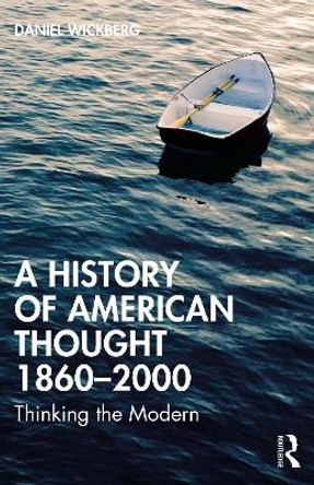 A History of American Thought 1860–2000: Thinking the Modern by Daniel Wickberg 9780367633110