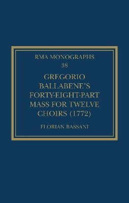 Gregorio Ballabene’s Forty-eight-part Mass for Twelve Choirs (1772) by Florian Bassani 9781032128931