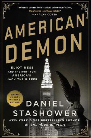 American Demon: Eliot Ness and the Hunt for America's Jack the Ripper Daniel Stashower 9781250905727