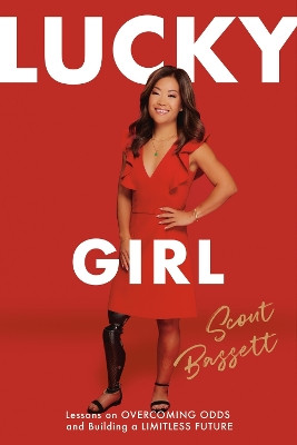 Lucky Girl: Lessons on Overcoming Odds and Building a Limitless Future by Scout Bassett 9781546003861
