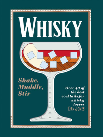 Whisky: Shake, Muddle, Stir: Over 40 of the Best Cocktails for Whisky Lovers by Dan Jones 9781784886561